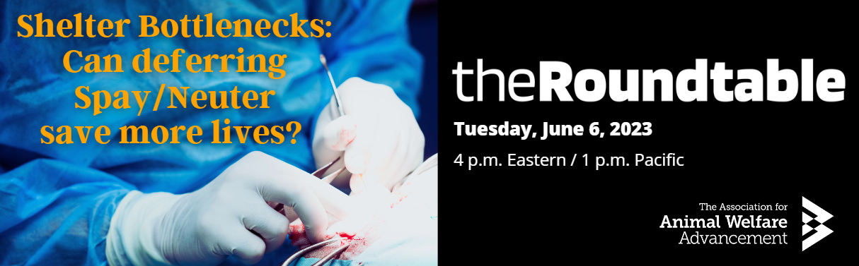 Shelter Bottlenecks: Can deferring spay/neuter save more lives? the Roundtable Tuesday June 6 2023. 4pm Eastern. 1pm Pacific.